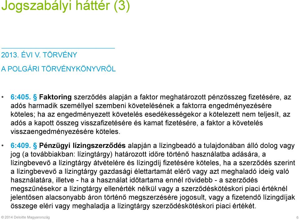 esedékességekor a kötelezett nem teljesít, az adós a kapott összeg visszafizetésére és kamat fizetésére, a faktor a követelés visszaengedményezésére köteles. 6:409.