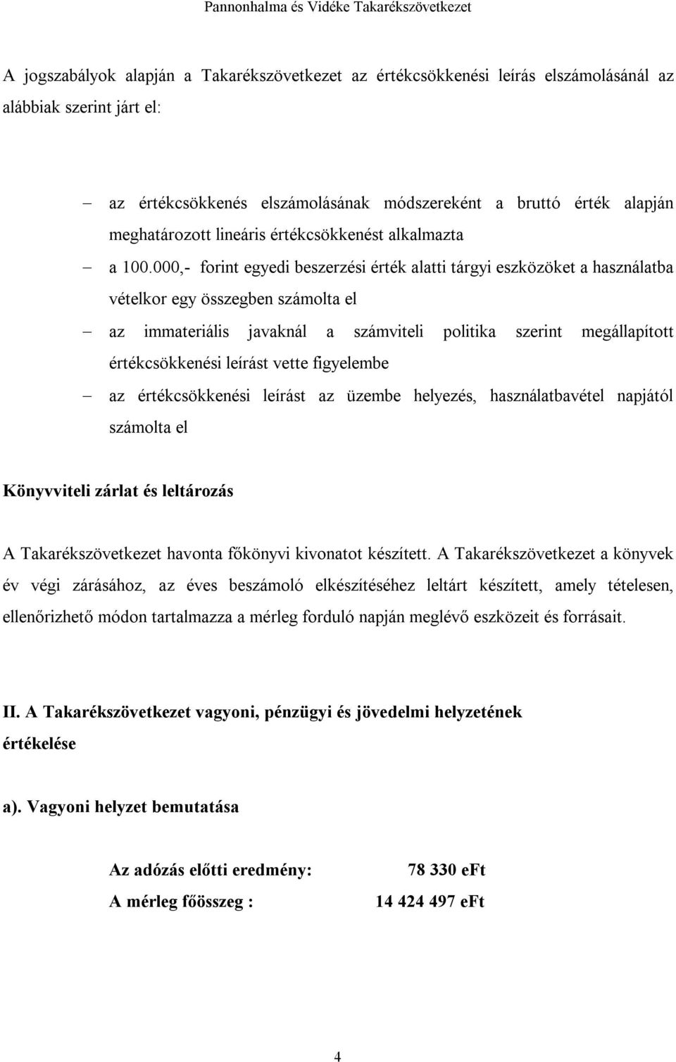 000,- forint egyedi beszerzési érték alatti tárgyi eszközöket a használatba vételkor egy összegben számolta el az immateriális javaknál a számviteli politika szerint megállapított értékcsökkenési