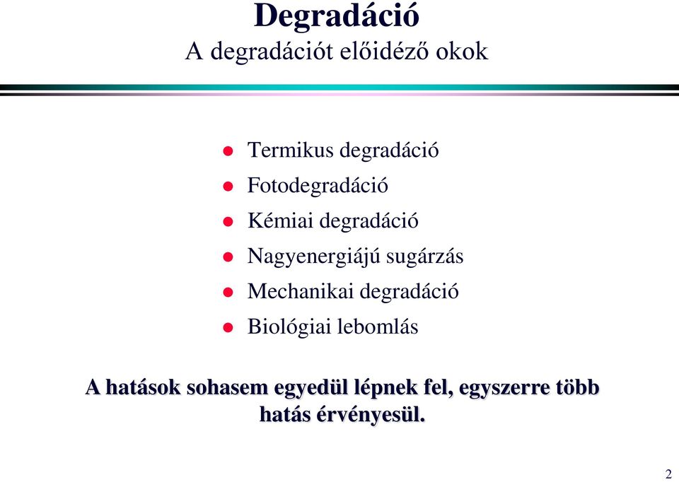 Nagyenergiájú sugárzás Mechanikai degradáció Biológiai