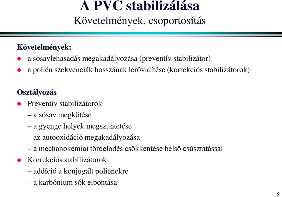 stabilizátorok a sósav megkötése a gyenge helyek megszüntetése az autooxidáció megakadályozása a mechanokémiai