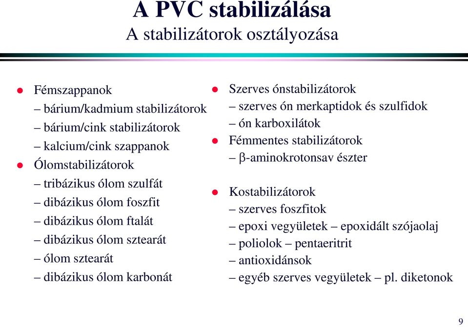 dibázikus ólom karbonát Szerves ónstabilizátorok szerves ón merkaptidok és szulfidok ón karboxilátok Fémmentes stabilizátorok