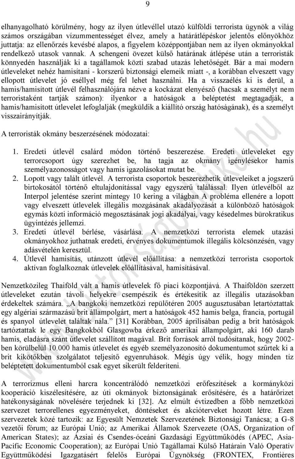 A schengeni övezet külső határának átlépése után a terroristák könnyedén használják ki a tagállamok közti szabad utazás lehetőségét.