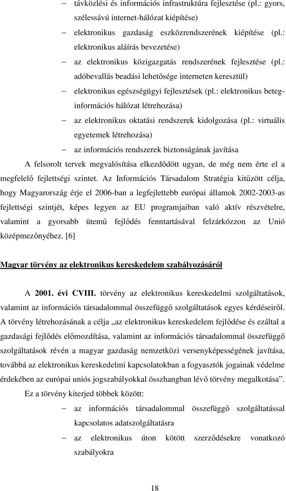 : elektronikus beteginformációs hálózat létrehozása) az elektronikus oktatási rendszerek kidolgozása (pl.