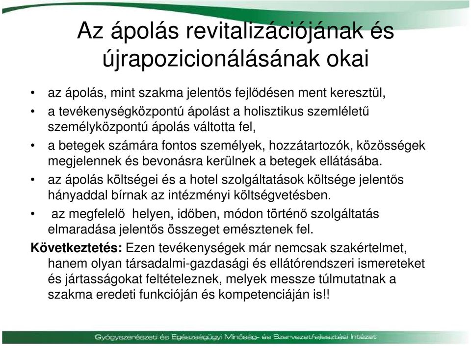 az ápolás költségei és a hotel szolgáltatások költsége jelentős hányaddal bírnak az intézményi költségvetésben.