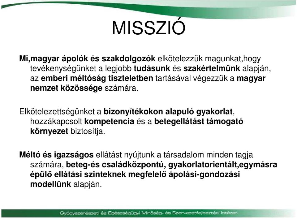 Elkötelezettségünket a bizonyítékokon alapuló gyakorlat, hozzákapcsolt kompetencia és a betegellátást támogató környezet biztosítja.