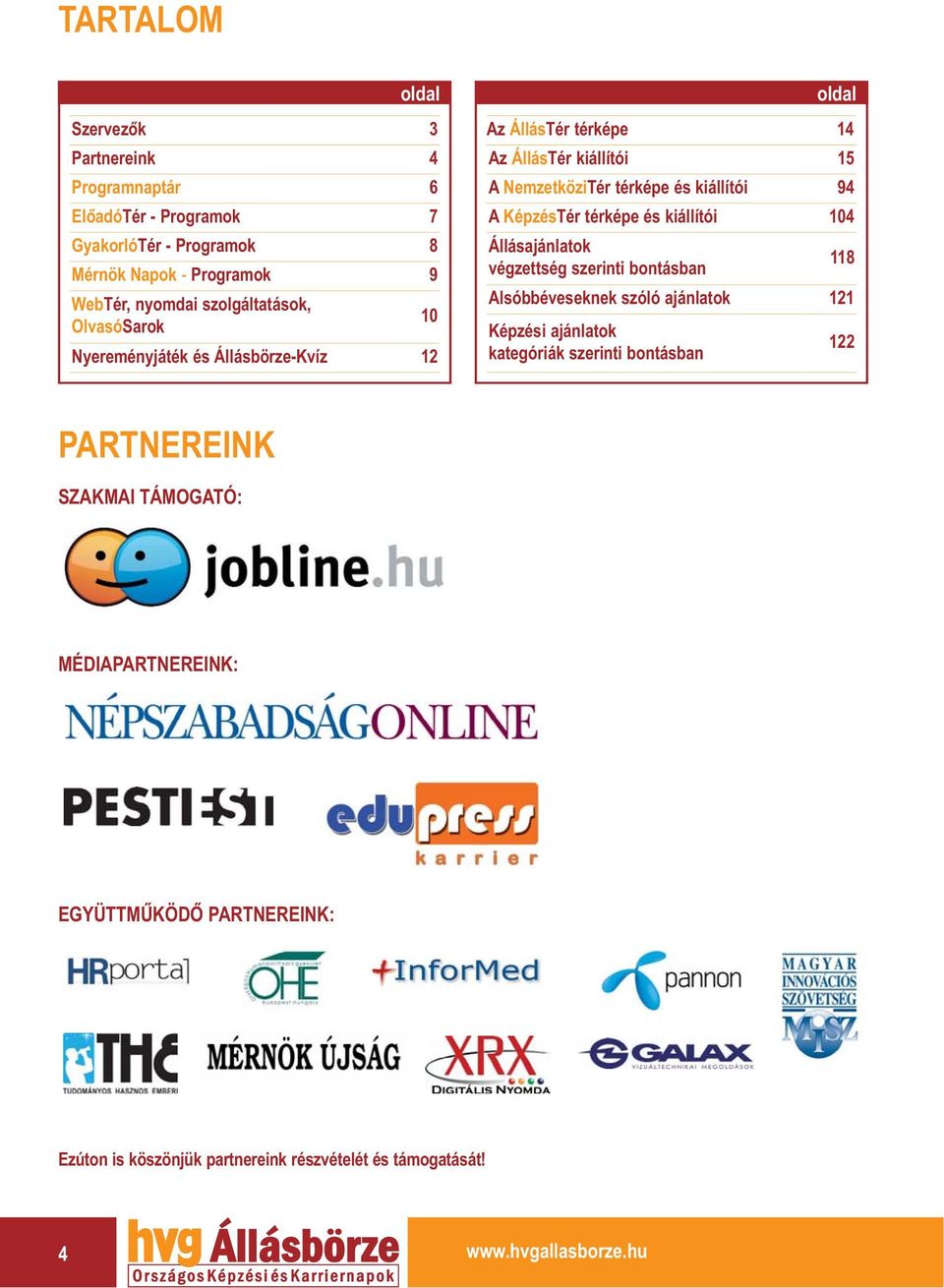 94 A KépzésTér térképe és kiállítói 104 Állásajánlatok végzettség szerinti bontásban 118 Alsóbbéveseknek szóló ajánlatok 121 Képzési ajánlatok kategóriák