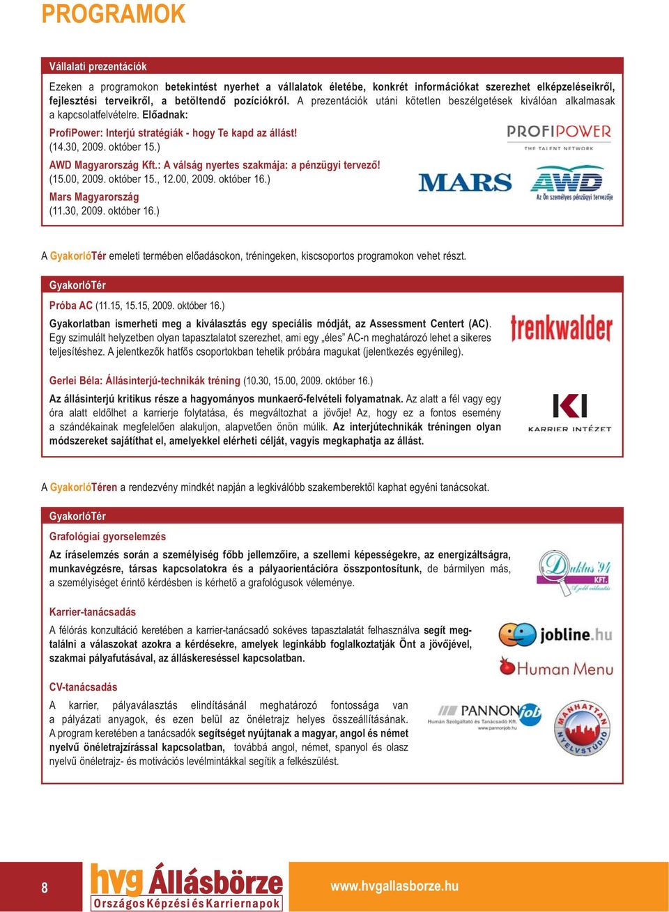 ) AWD Magyarország Kft.: A válság nyertes szakmája: a pénzügyi tervező! (15.00, 2009. október 15., 12.00, 2009. október 16.