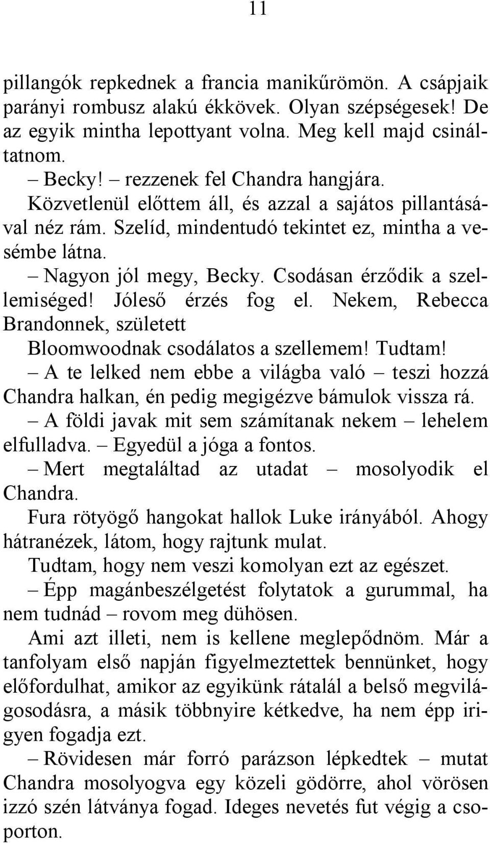 Csodásan érződik a szellemiséged! Jóleső érzés fog el. Nekem, Rebecca Brandonnek, született Bloomwoodnak csodálatos a szellemem! Tudtam!