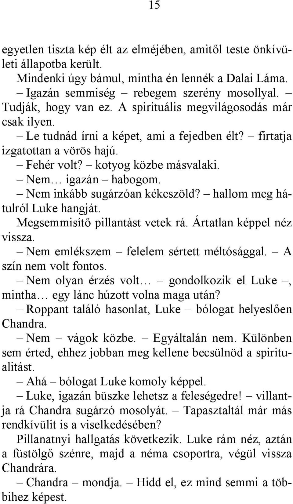 Nem inkább sugárzóan kékeszöld? hallom meg hátulról Luke hangját. Megsemmisítő pillantást vetek rá. Ártatlan képpel néz vissza. Nem emlékszem felelem sértett méltósággal. A szín nem volt fontos.