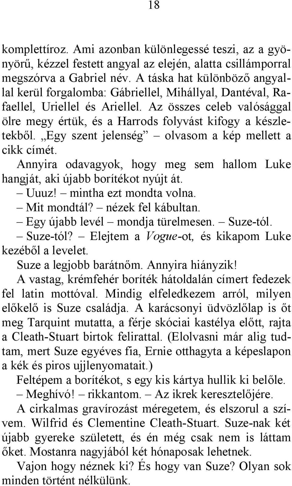 Az összes celeb valósággal ölre megy értük, és a Harrods folyvást kifogy a készletekből. Egy szent jelenség olvasom a kép mellett a cikk címét.