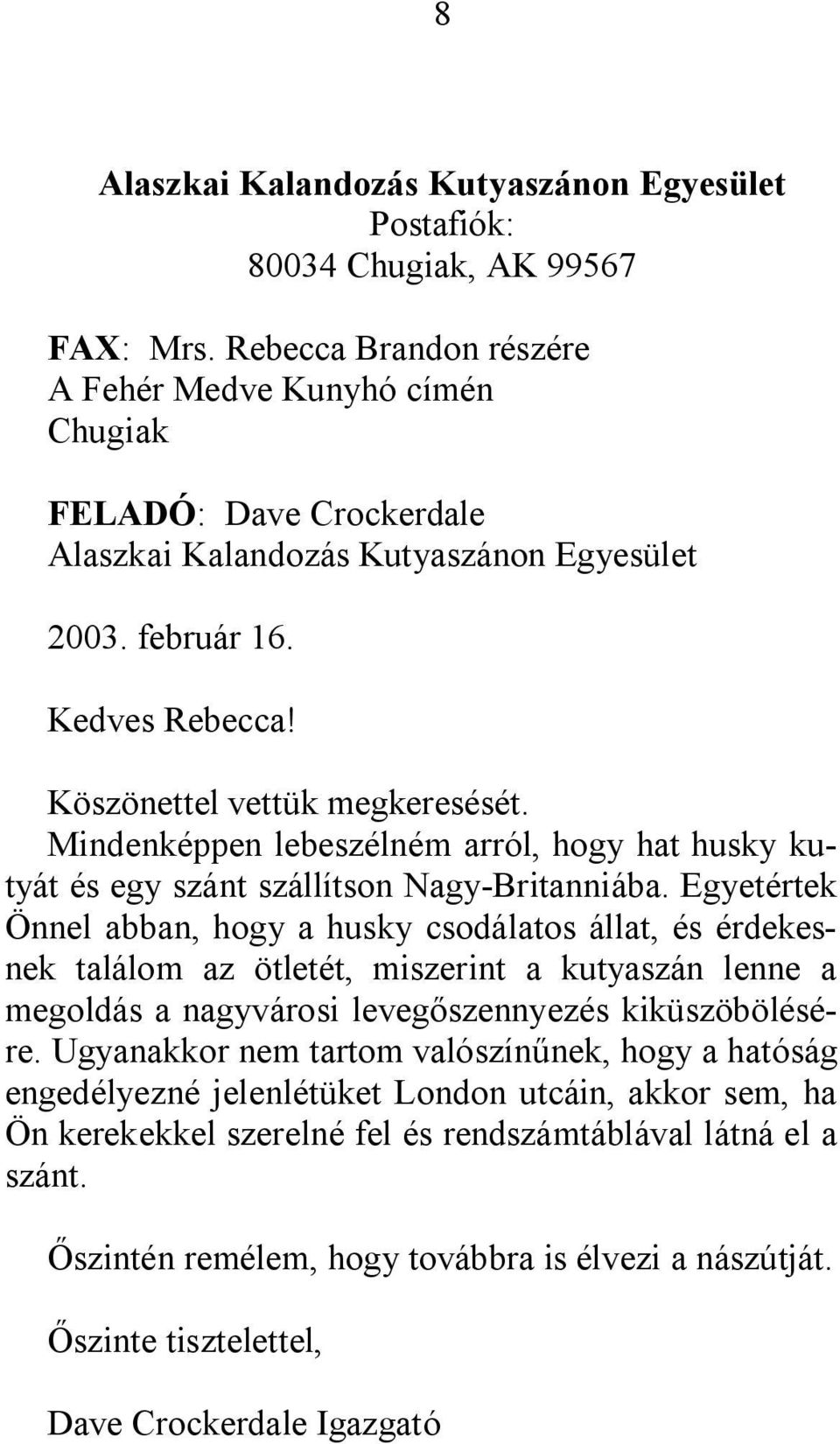 Mindenképpen lebeszélném arról, hogy hat husky kutyát és egy szánt szállítson Nagy-Britanniába.