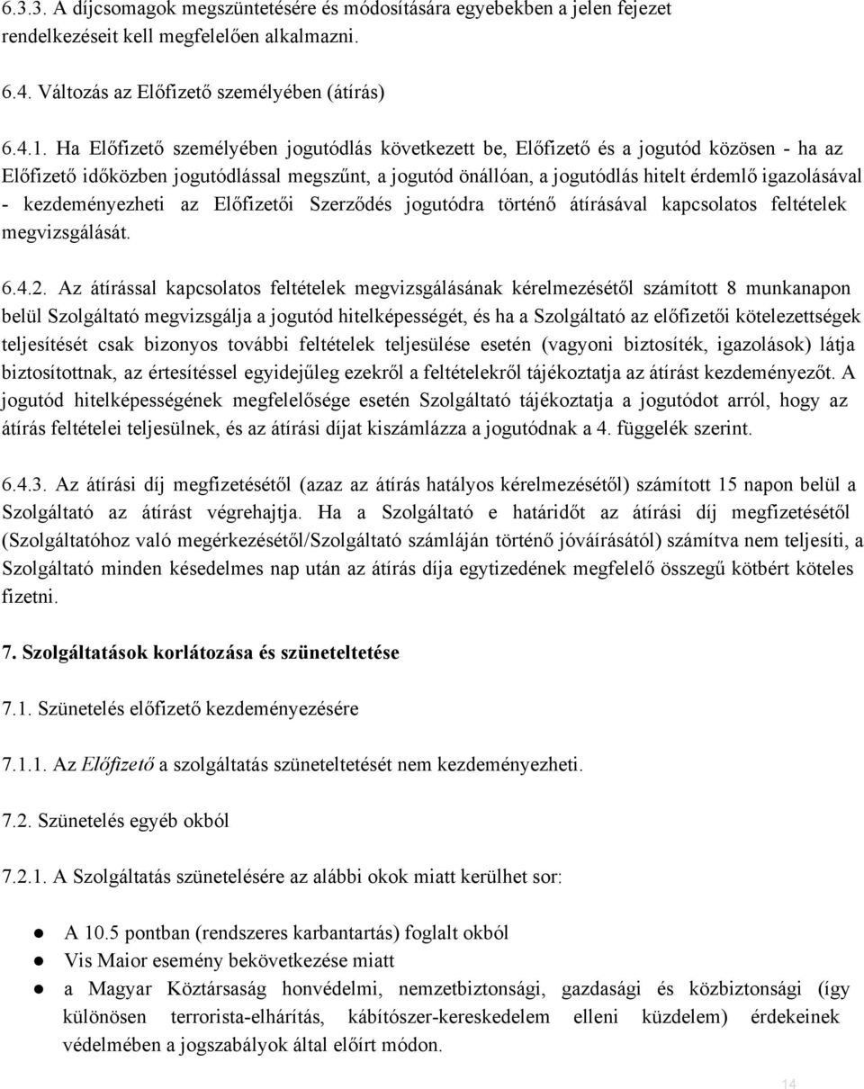 kezdeményezheti az Előfizetői Szerződés jogutódra történő átírásával kapcsolatos feltételek megvizsgálását. 6.4.2.