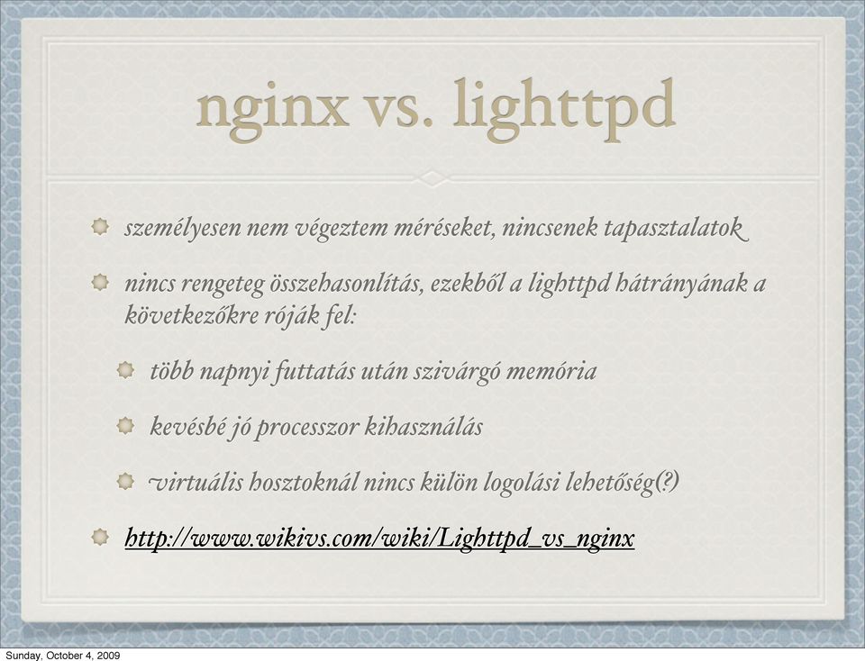 összehasonlítás, ezekből a lighttpd hátrányának a következőkre róják fel: több napnyi