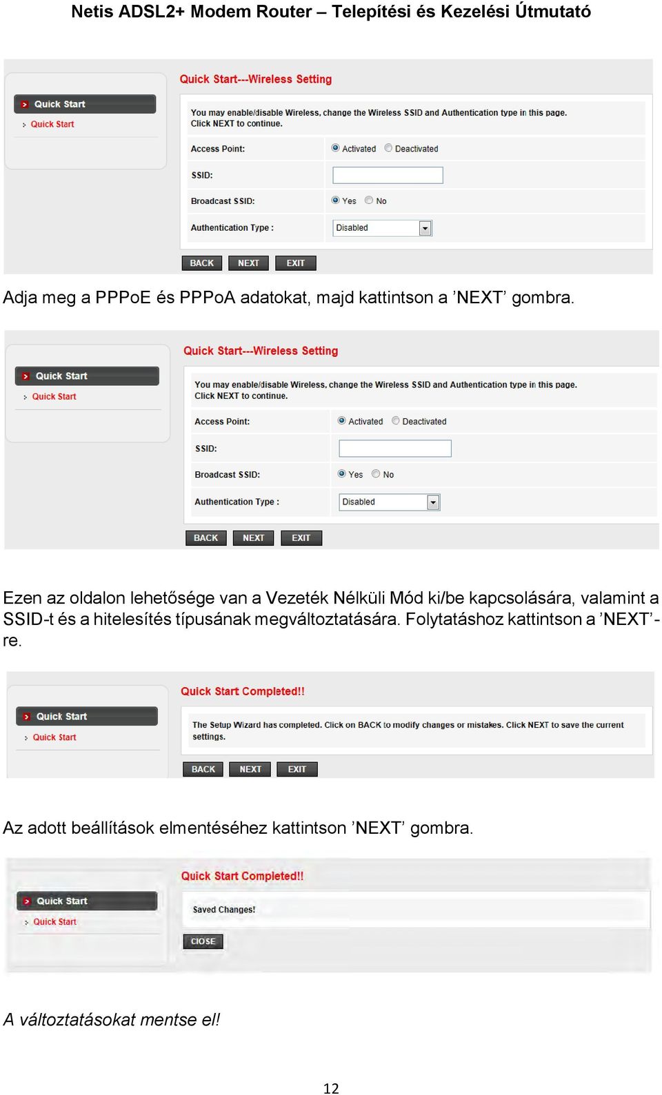 a SSID-t és a hitelesítés típusának megváltoztatására.