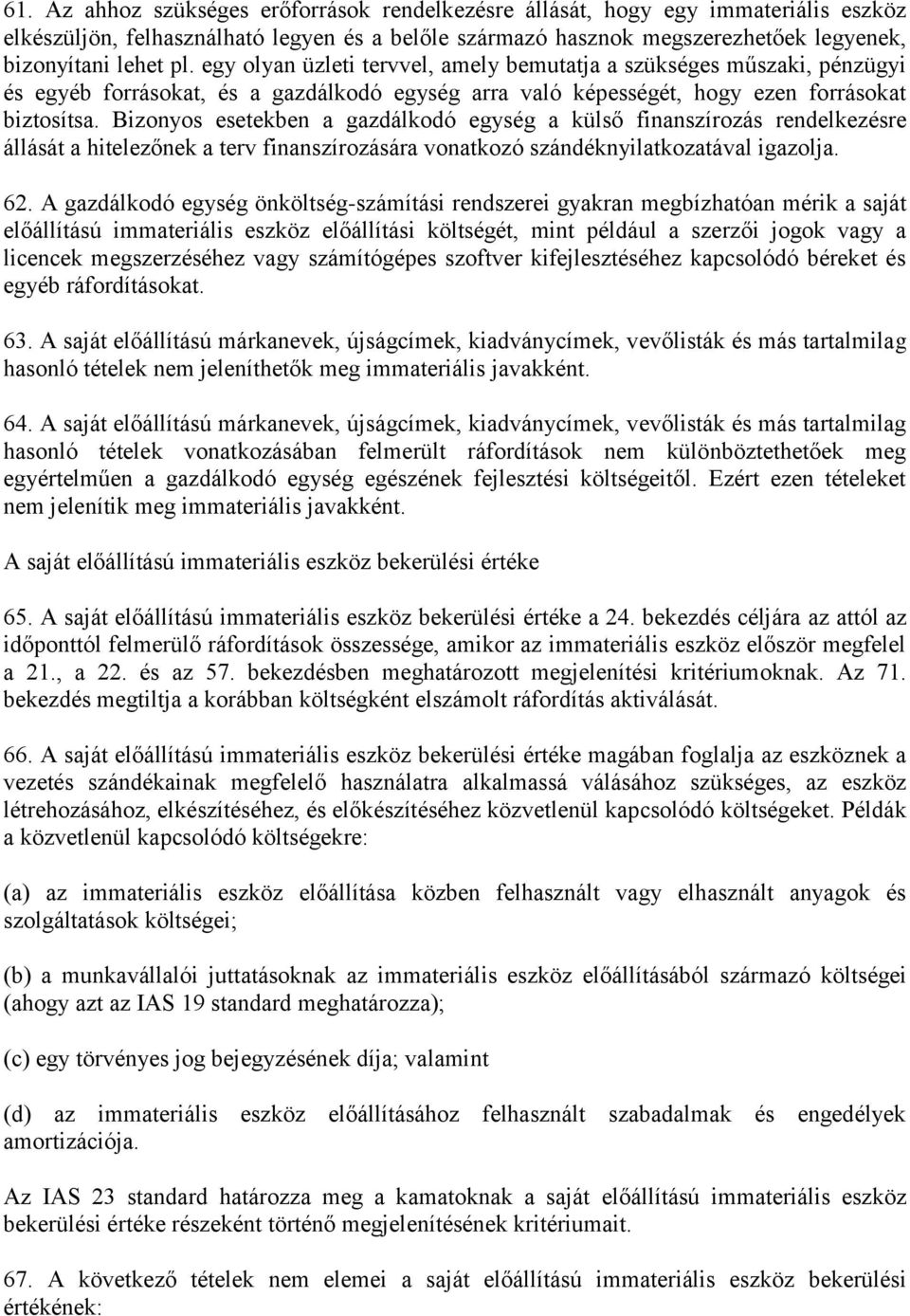 Bizonyos esetekben a gazdálkodó egység a külső finanszírozás rendelkezésre állását a hitelezőnek a terv finanszírozására vonatkozó szándéknyilatkozatával igazolja. 62.