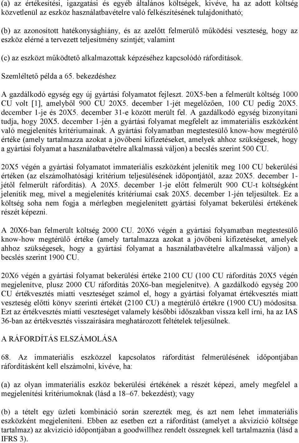 ráfordítások. Szemléltető példa a 65. bekezdéshez A gazdálkodó egység egy új gyártási folyamatot fejleszt. 20X5-ben a felmerült költség 1000 CU volt [1], amelyből 900 CU 20X5.