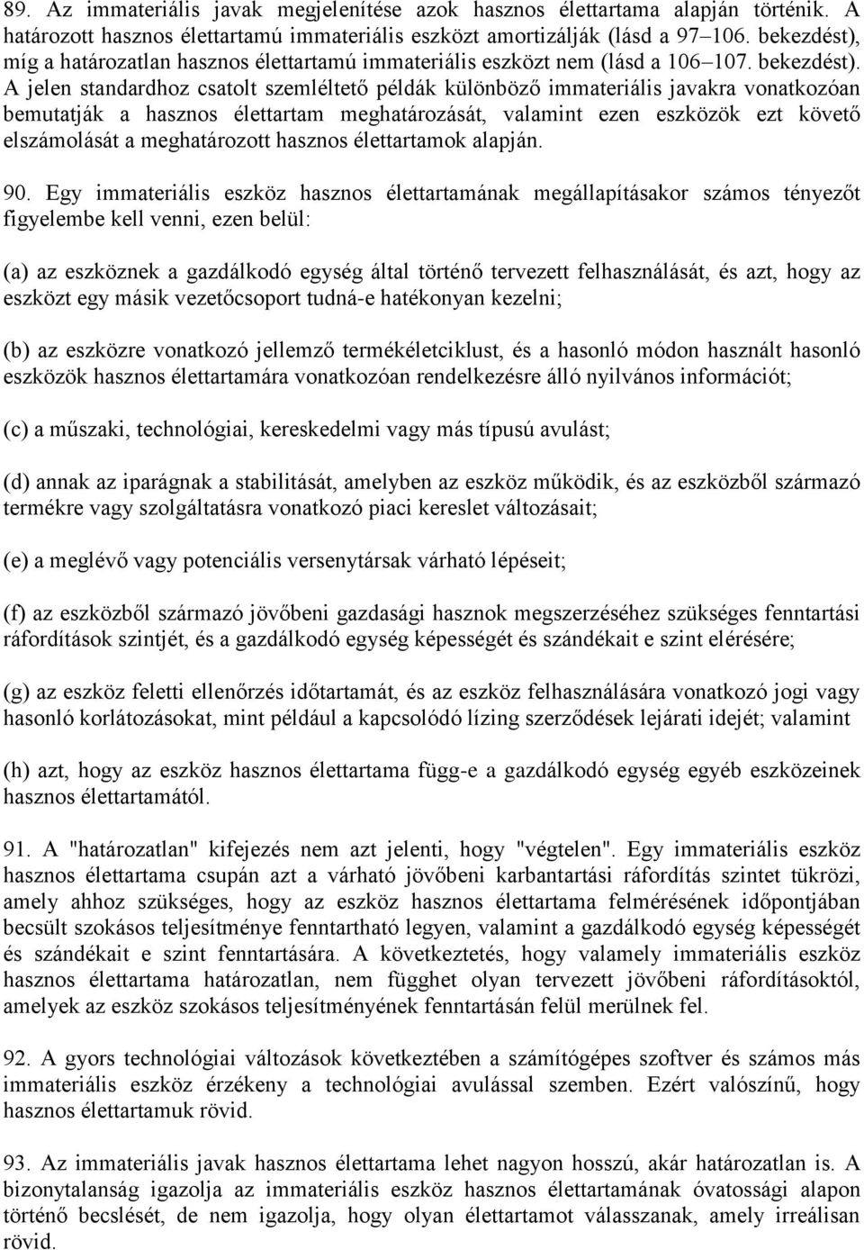 A jelen standardhoz csatolt szemléltető példák különböző immateriális javakra vonatkozóan bemutatják a hasznos élettartam meghatározását, valamint ezen eszközök ezt követő elszámolását a