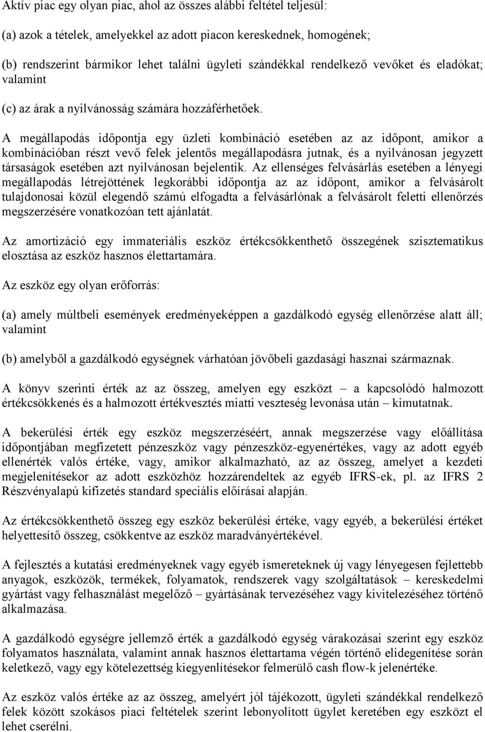 A megállapodás időpontja egy üzleti kombináció esetében az az időpont, amikor a kombinációban részt vevő felek jelentős megállapodásra jutnak, és a nyilvánosan jegyzett társaságok esetében azt