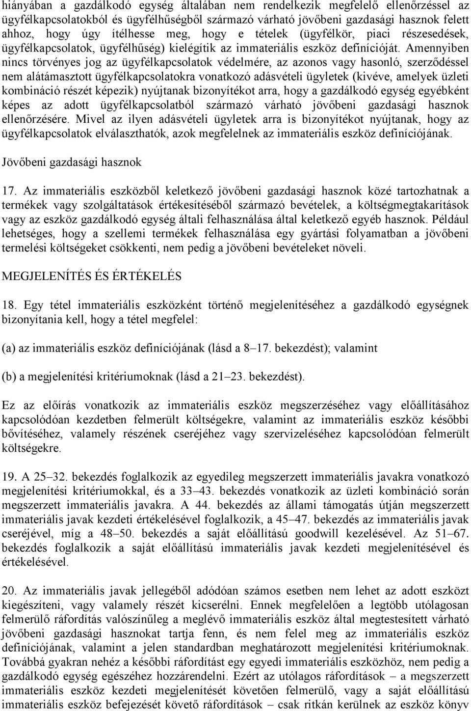 Amennyiben nincs törvényes jog az ügyfélkapcsolatok védelmére, az azonos vagy hasonló, szerződéssel nem alátámasztott ügyfélkapcsolatokra vonatkozó adásvételi ügyletek (kivéve, amelyek üzleti