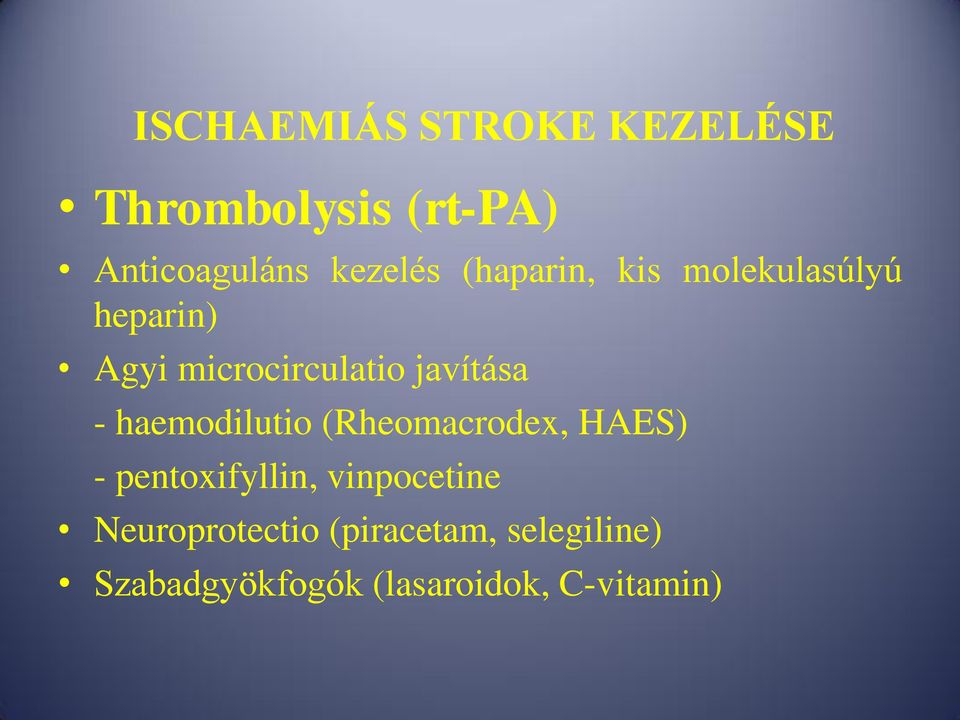 haemodilutio (Rheomacrodex, HAES) - pentoxifyllin, vinpocetine