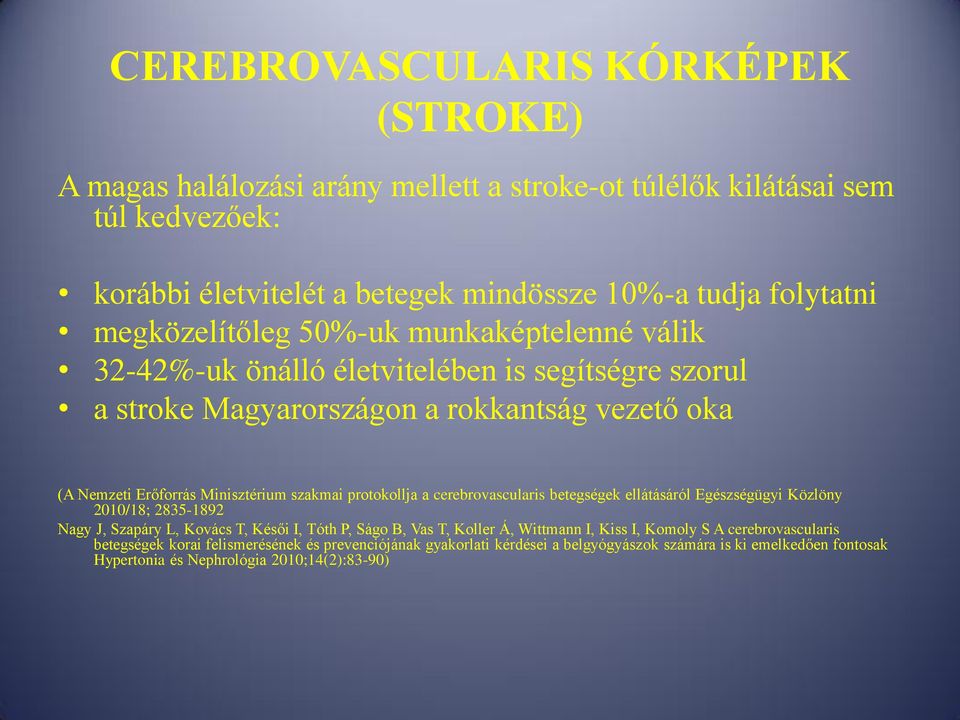 protokollja a cerebrovascularis betegségek ellátásáról Egészségügyi Közlöny 2010/18; 2835-1892 Nagy J, Szapáry L, Kovács T, Késői I, Tóth P, Ságo B, Vas T, Koller Á, Wittmann I, Kiss I,