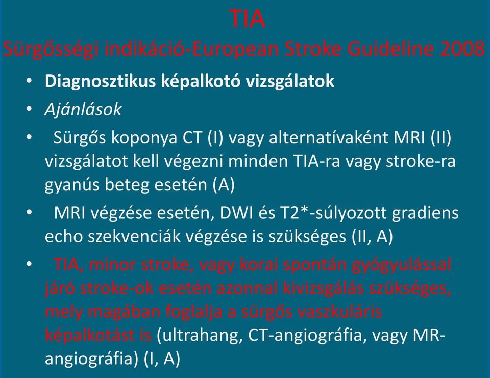 T2*-súlyozott gradiens echo szekvenciák végzése is szükséges (II, A) TIA, minor stroke, vagy korai spontán gyógyulással járó stroke-ok