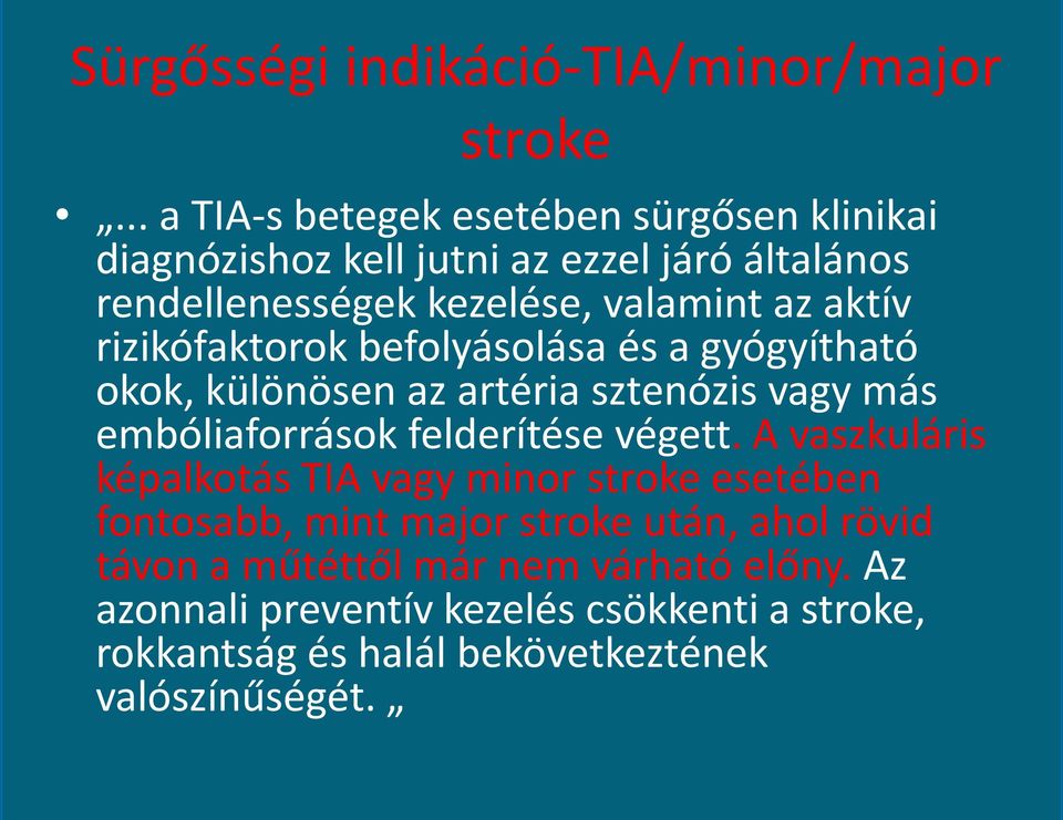 rizikófaktorok befolyásolása és a gyógyítható okok, különösen az artéria sztenózis vagy más embóliaforrások felderítése végett.