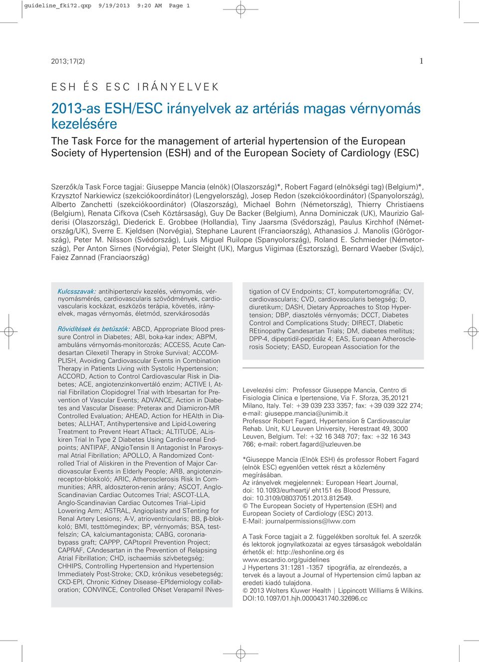 European Society of Hypertension (ESH) and of the European Society of Cardiology (ESC) Szerzôk/a Task Force tagjai: Giuseppe Mancia (elnök) (Olaszország)*, Robert Fagard (elnökségi tag) (Belgium)*,