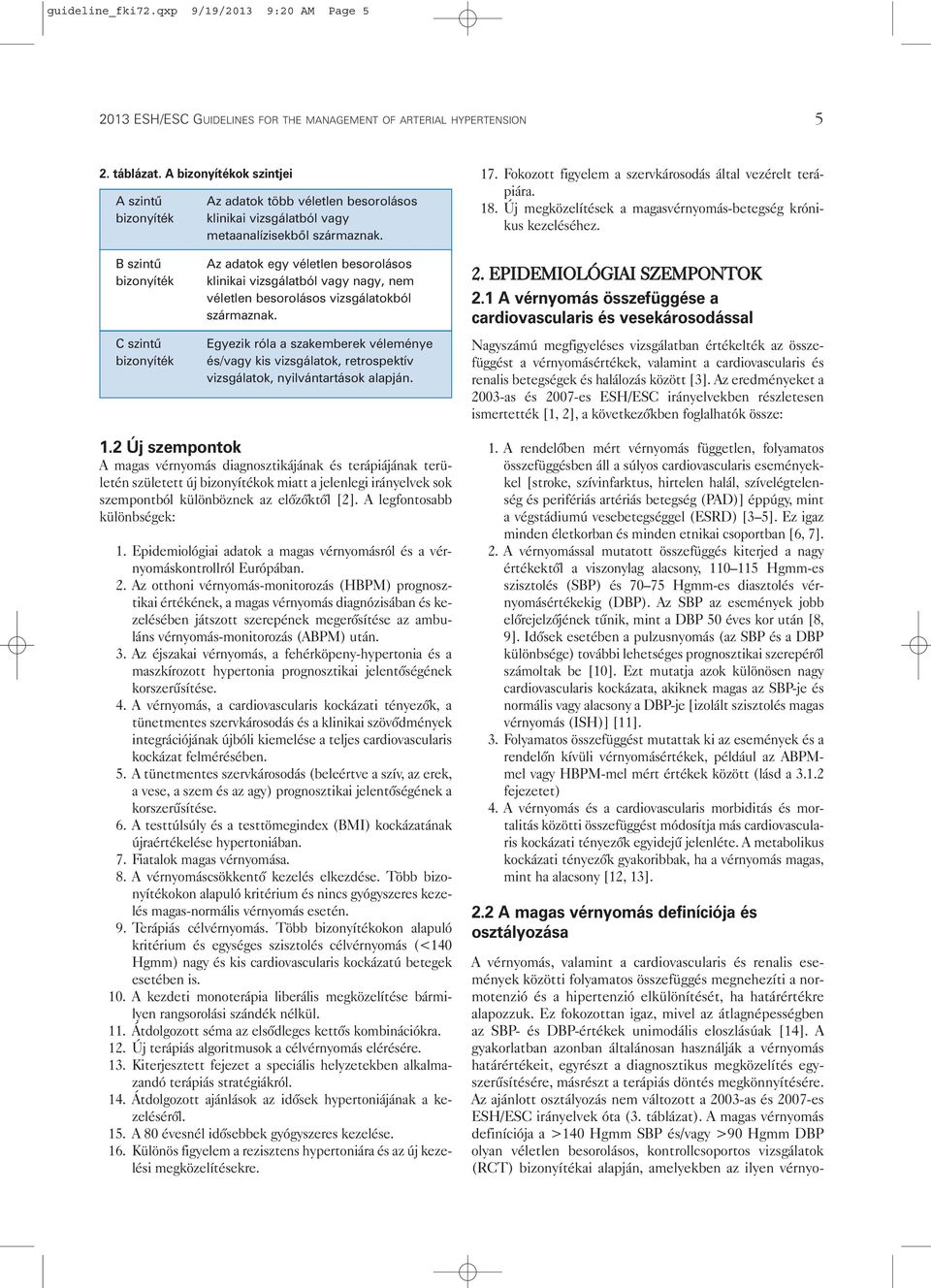 Fokozott figyelem a szervkárosodás által vezérelt terápiára. 18. Új megközelítések a magasvérnyomás-betegség krónikus kezeléséhez.