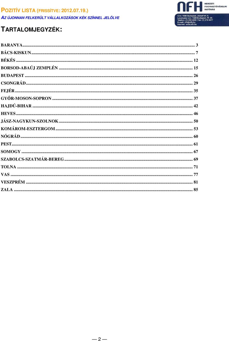 .. 42 HEVES... 46 JÁSZ-NAGYKUN-SZOLNOK... 50 KOMÁROM-ESZTERGOM... 53 NÓGRÁD... 60 PEST.