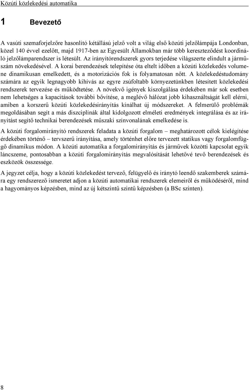 A korai berendezések telepítése óta eltelt időben a közúti közlekedés volumene dinamikusan emelkedett, és a motorizációs fok is folyamatosan nőtt.