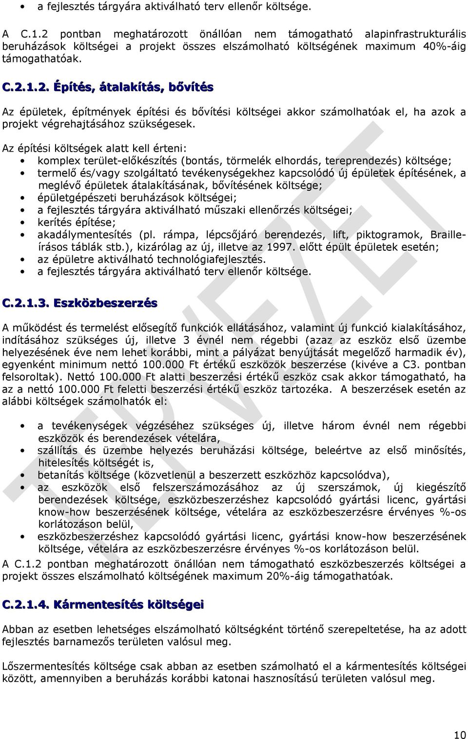 Az építési költségek alatt kell érteni: komplex terület-előkészítés (bontás, törmelék elhordás, tereprendezés) költsége; termelő és/vagy szolgáltató tevékenységekhez kapcsolódó új épületek