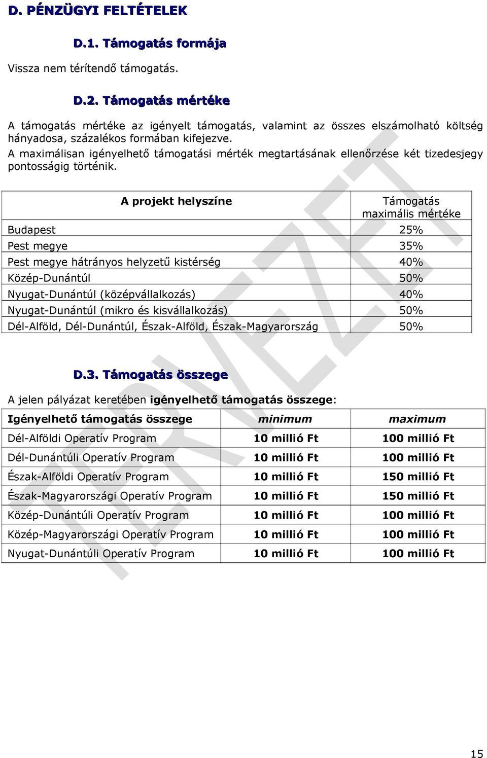 A maximálisan igényelhető támogatási mérték megtartásának ellenőrzése két tizedesjegy pontosságig történik.