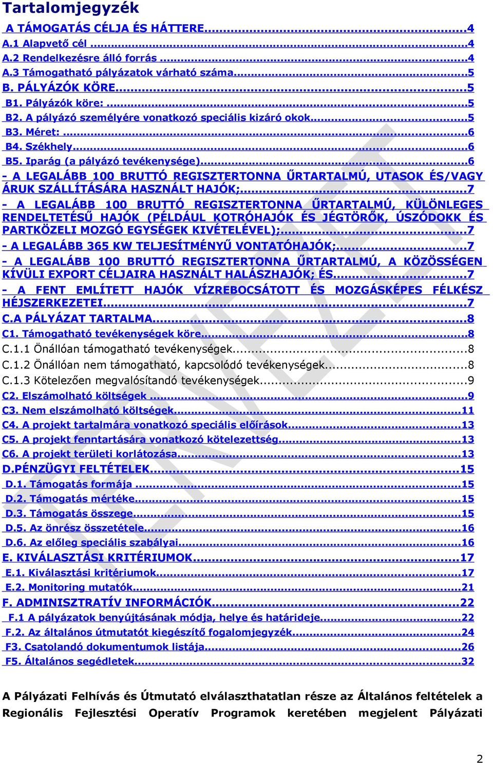 ..6 - A LEGALÁBB 100 BRUTTÓ REGISZTERTONNA ŰRTARTALMÚ, UTASOK ÉS/VAGY ÁRUK SZÁLLÍTÁSÁRA HASZNÁLT HAJÓK;.