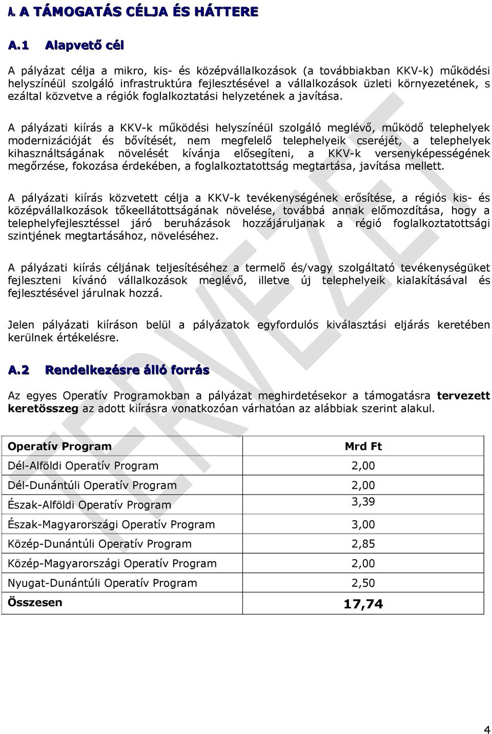 közvetve a régiók foglalkoztatási helyzetének a javítása.