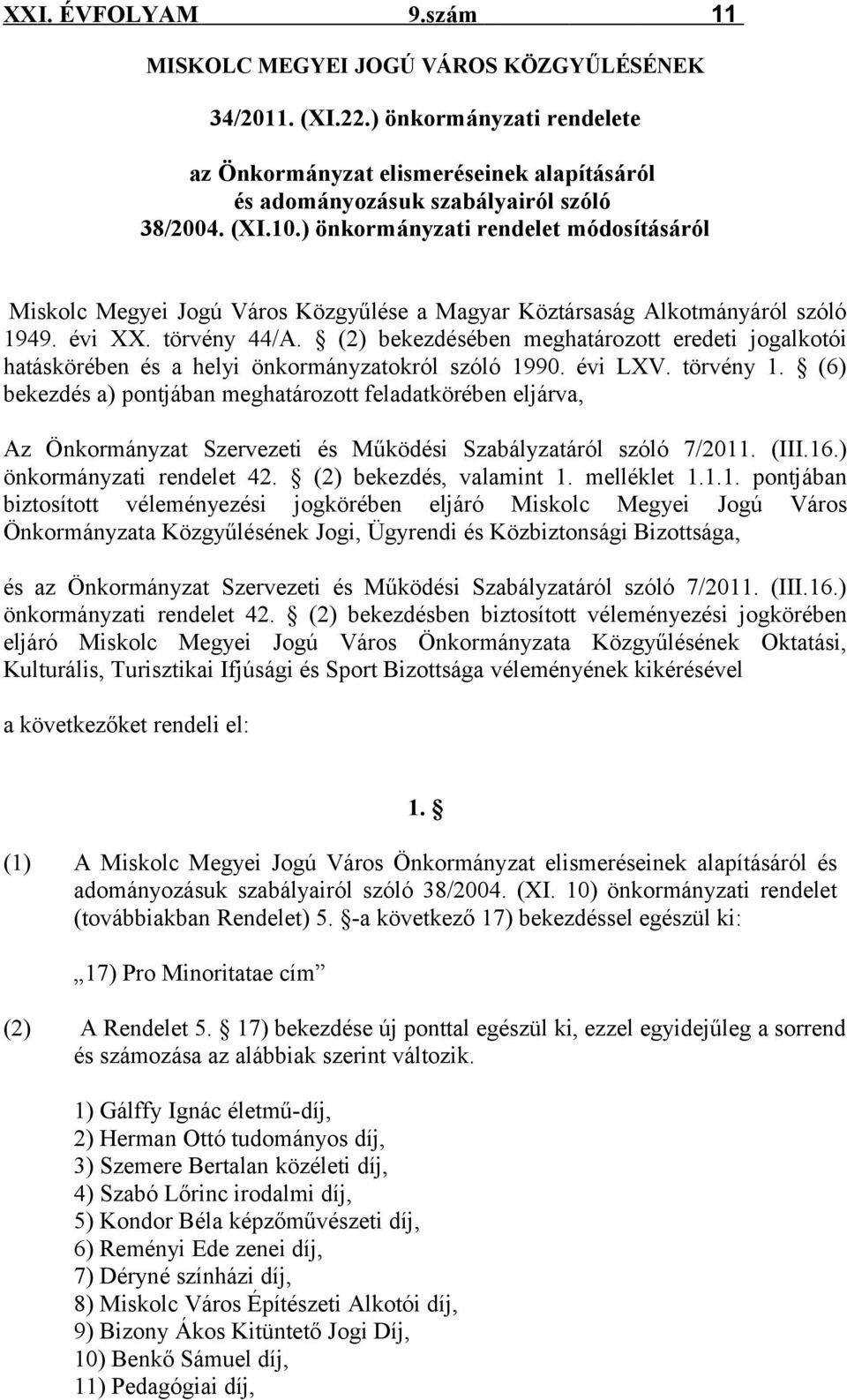 (2) bekezdésében meghatározott eredeti jogalkotói hatáskörében és a helyi önkormányzatokról szóló 1990. évi LXV. törvény 1.