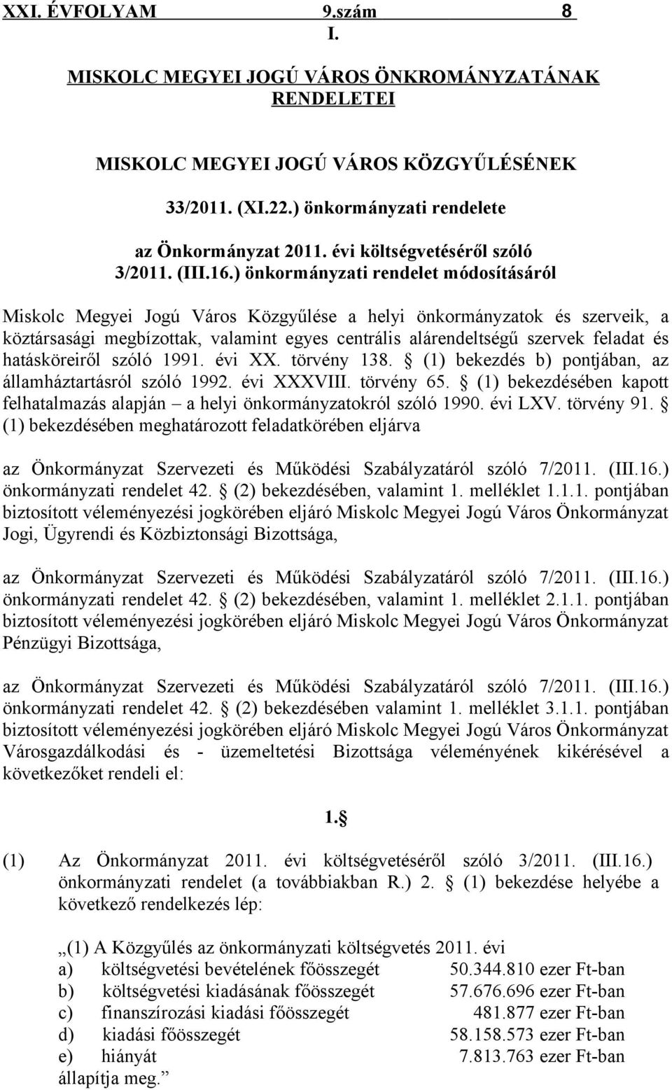 ) önkormányzati rendelet módosításáról Miskolc Megyei Jogú Város Közgyűlése a helyi önkormányzatok és szerveik, a köztársasági megbízottak, valamint egyes centrális alárendeltségű szervek feladat és