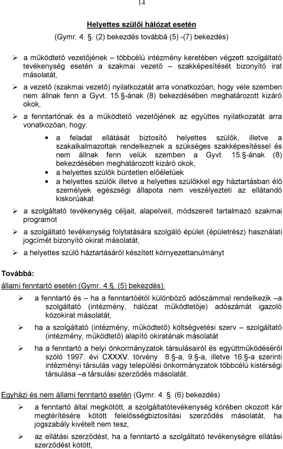 vezető (szakmai vezető) nyilatkozatát arra vonatkozóan, hogy vele szemben nem állnak fenn a Gyvt. 15.