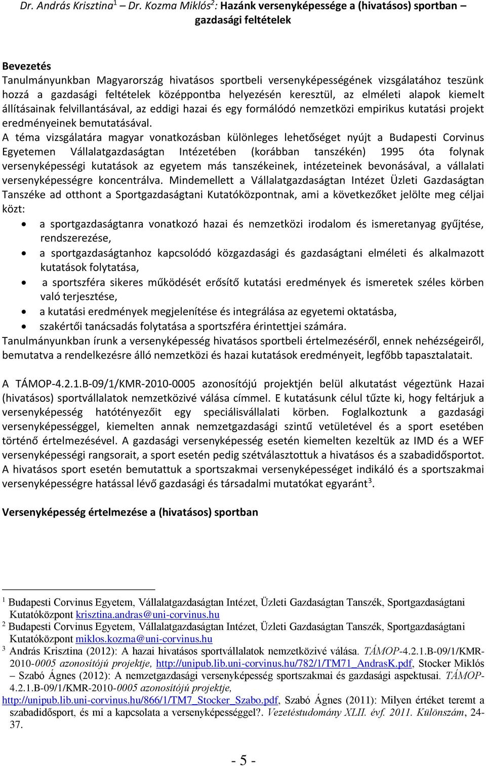 gazdasági feltételek középpontba helyezésén keresztül, az elméleti alapok kiemelt állításainak felvillantásával, az eddigi hazai és egy formálódó nemzetközi empirikus kutatási projekt eredményeinek