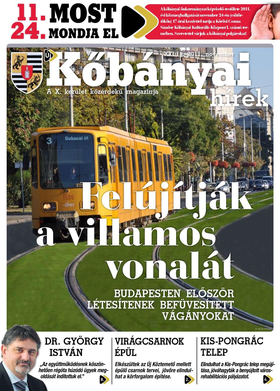 Új Kőbányai A X. kerület közérdekû magazinja XXI/11. 2011. november hírek Felújítják a villamos vonalát BUDAPESTEN ELŐSZÖR LÉTESÍTENEK BEFÜVESÍTETT VÁGÁNYOKAT DR.