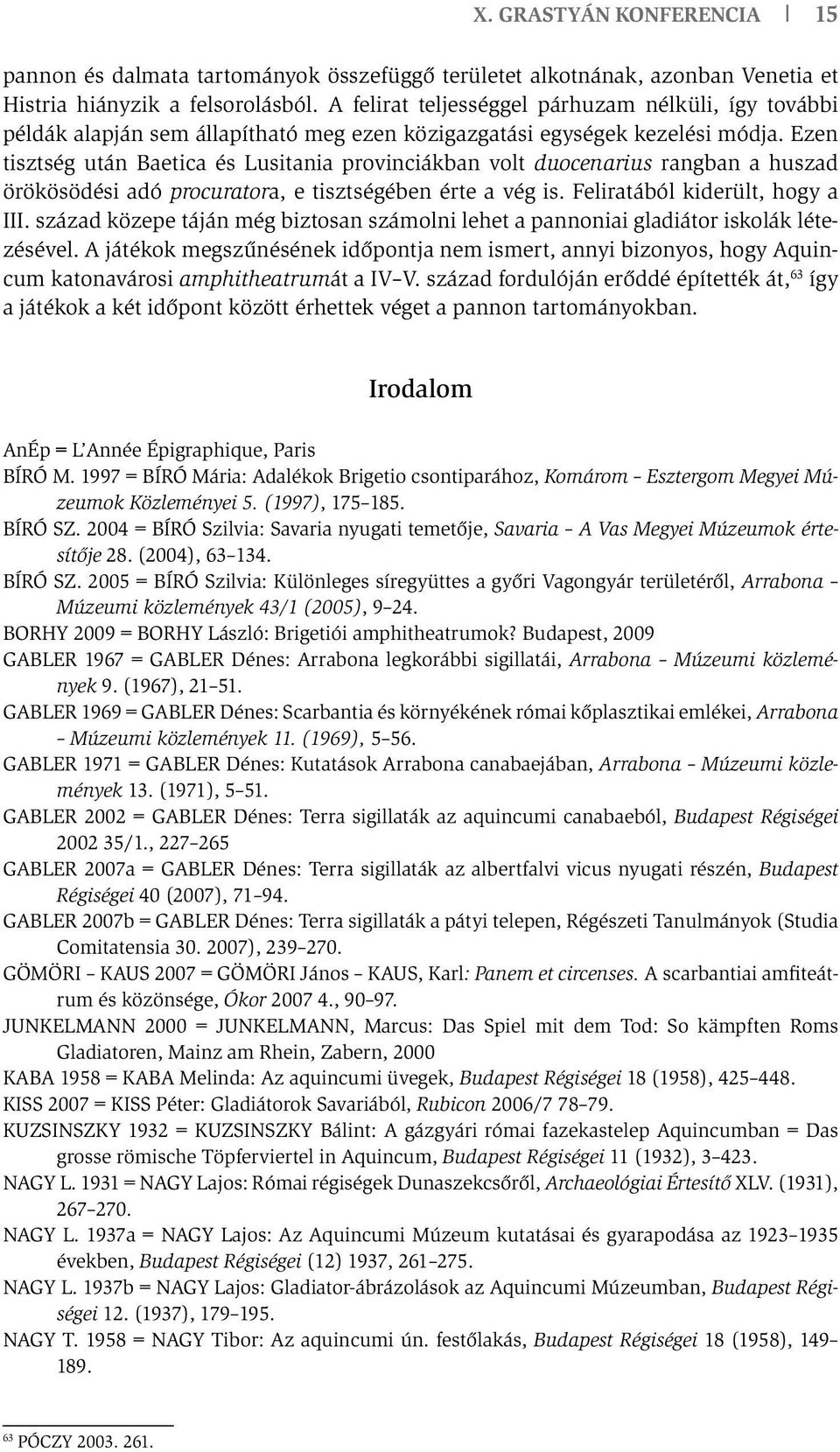 Ezen tisztség után Baetica és Lusitania provinciákban volt duocenarius rangban a huszad örökösödési adó procuratora, e tisztségében érte a vég is. Feliratából kiderült, hogy a III.