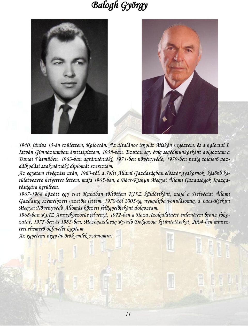 Az egyetem elvégzése után, 1963-tól, a Solti Állami Gazdaságban először gyakornok, később kerületvezető helyettes lettem, majd 1965-ben, a Bács-Kiskun Megyei Állami Gazdaságok Igazgatóságára kerültem.