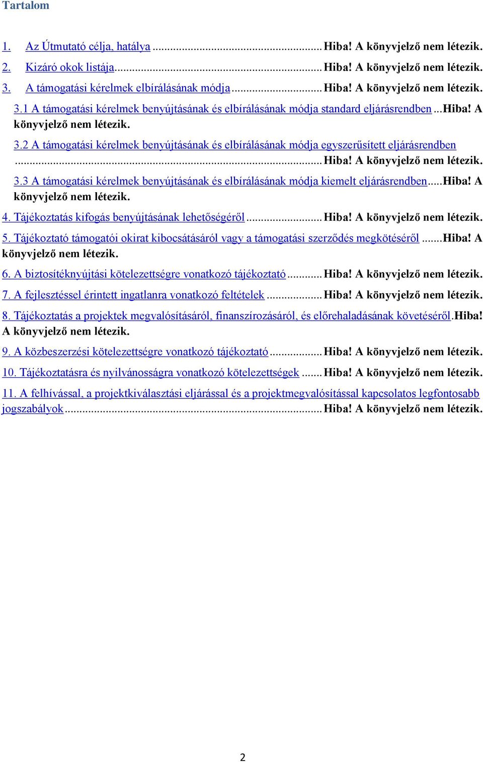 .. Hiba! A könyvjelző nem létezik. 3.3 A támogatási kérelmek benyújtásának és elbírálásának módja kiemelt eljárásrendben... Hiba! A könyvjelző nem létezik. 4.