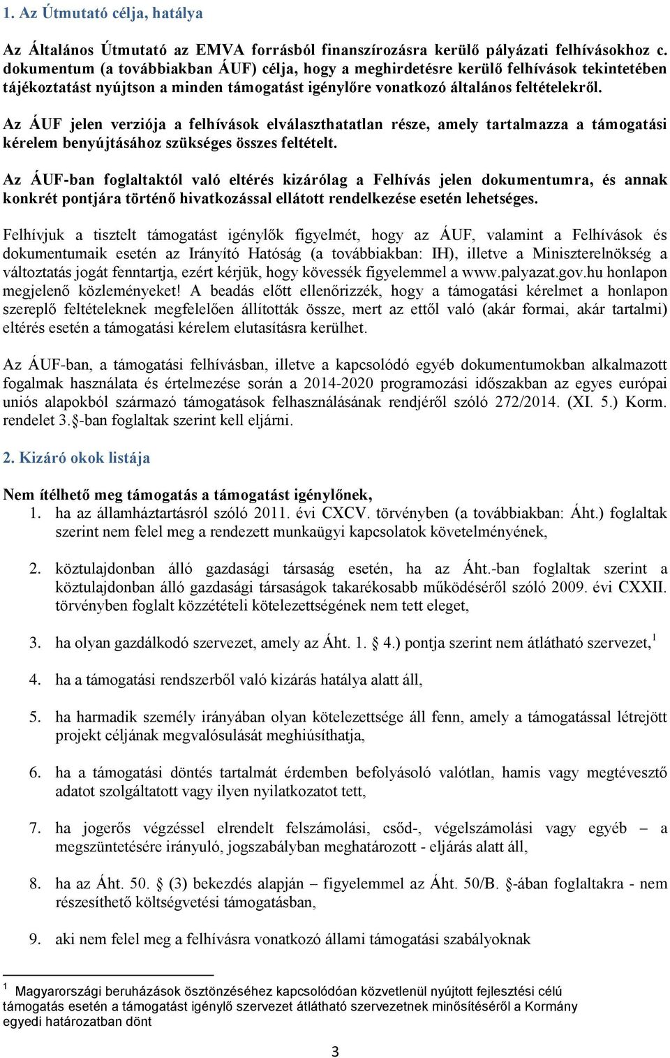 Az ÁUF jelen verziója a felhívások elválaszthatatlan része, amely tartalmazza a támogatási kérelem benyújtásához szükséges összes feltételt.