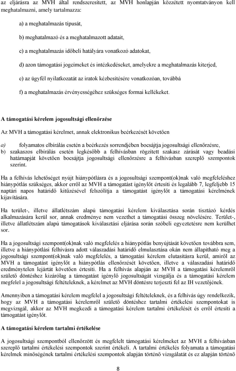 vonatkozóan, továbbá f) a meghatalmazás érvényességéhez szükséges formai kellékeket.