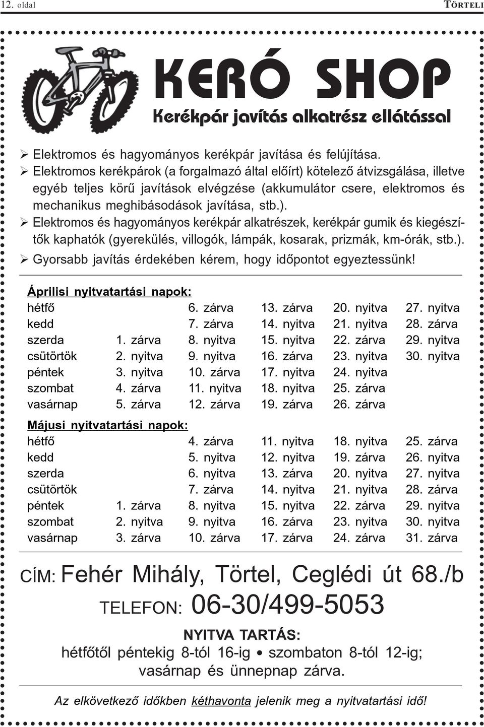 ). Gyorsabb javítás érdekében kérem, hogy idõpontot egyeztessünk! Áprilisi nyitvatartási napok: hétfõ 6. zárva 13. zárva 20. nyitva 27. nyitva kedd 7. zárva 14. nyitva 21. nyitva 28. zárva szerda 1.