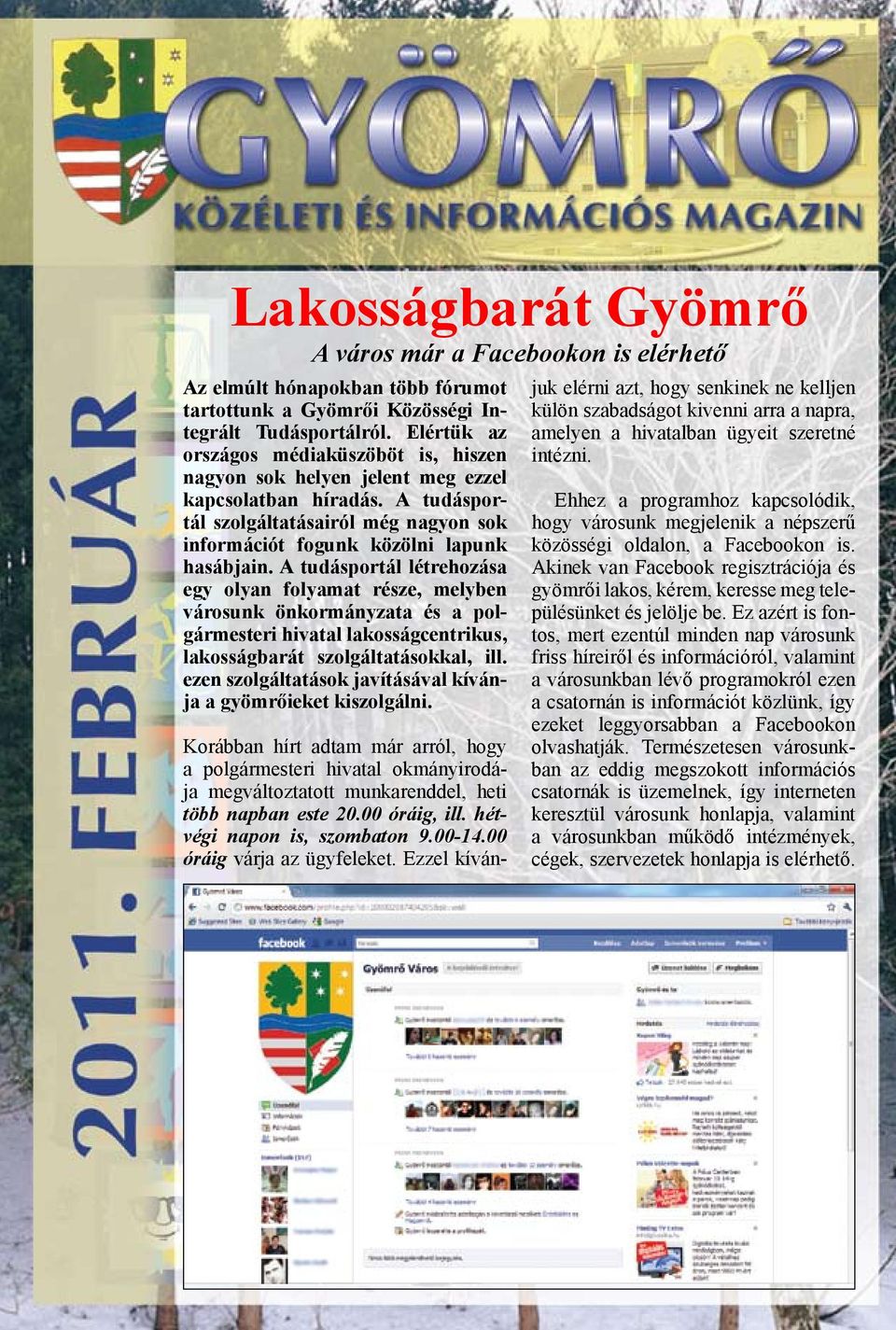 A tudásportál létrehozása egy olyan folyamat része, melyben városunk önkormányzata és a polgármesteri hivatal lakosságcentrikus, lakosságbarát szolgáltatásokkal, ill.