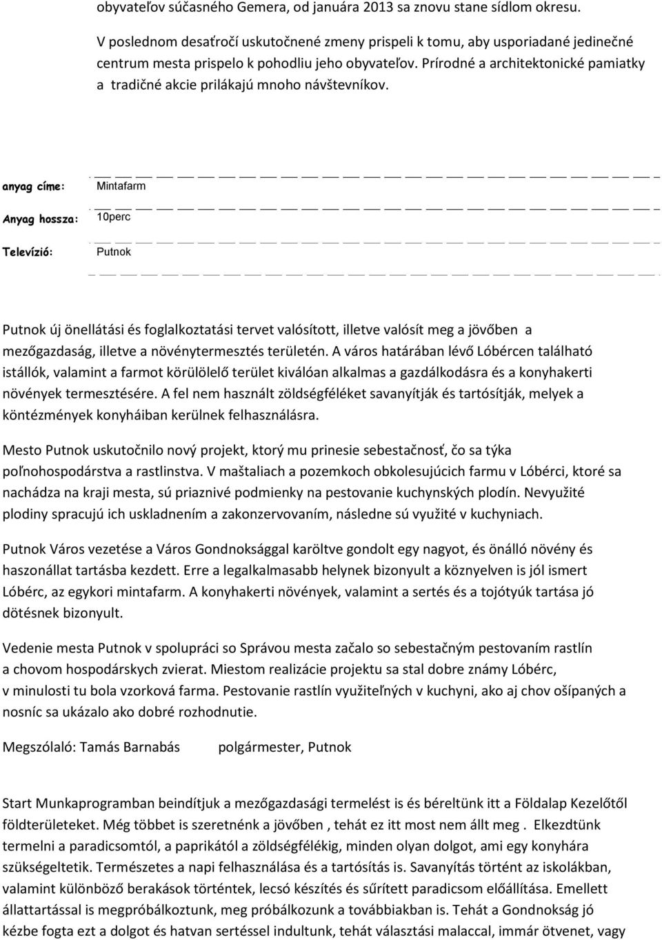 Prírodné a architektonické pamiatky a tradičné akcie prilákajú mnoho návštevníkov.