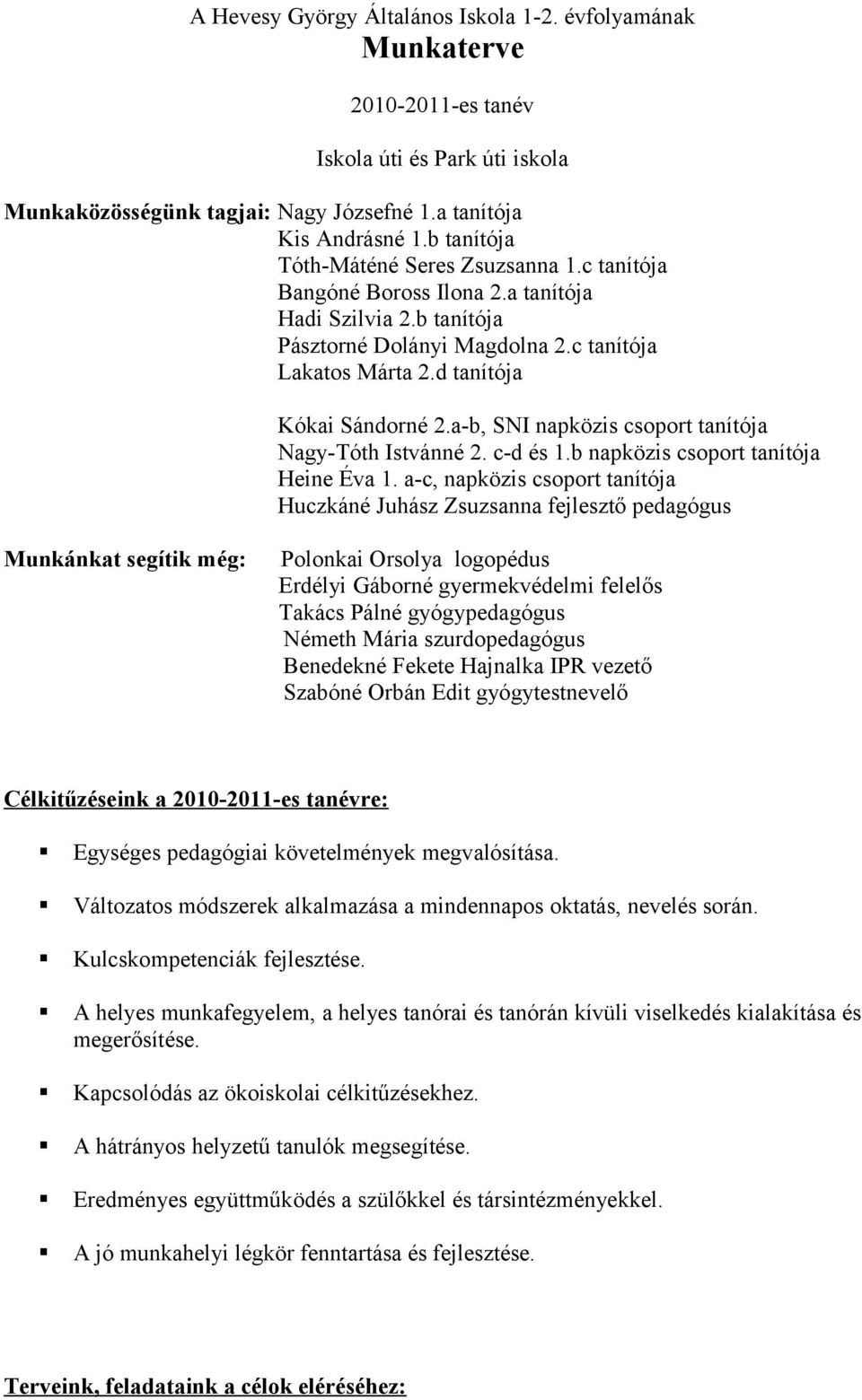 a-b, SNI napközis csoport tanítója Nagy-Tóth Istvánné 2. c-d és 1.b napközis csoport tanítója Heine Éva 1.