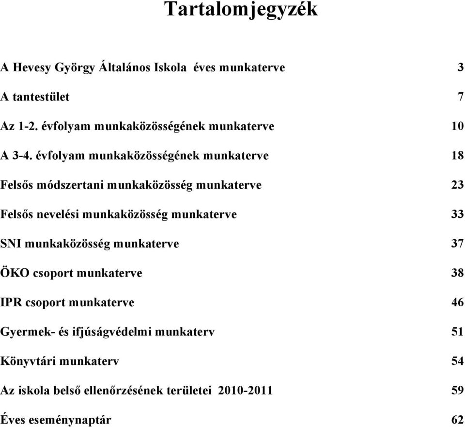 évfolyam munkaközösségének munkaterve 18 Felsős módszertani munkaközösség munkaterve 23 Felsős nevelési munkaközösség